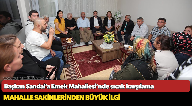 Başkan Sandal’a Emek Mahallesi’nde sıcak karşılama