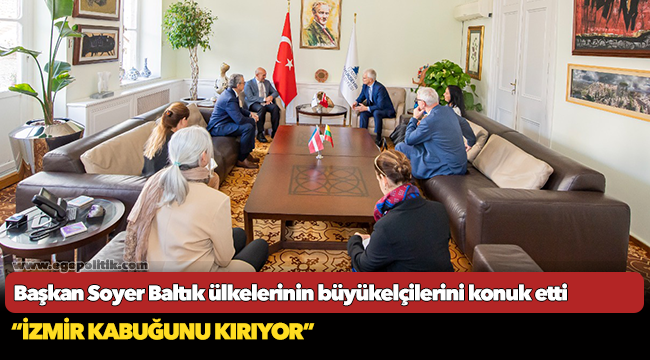 Başkan Soyer Baltık ülkelerinin büyükelçilerini konuk etti