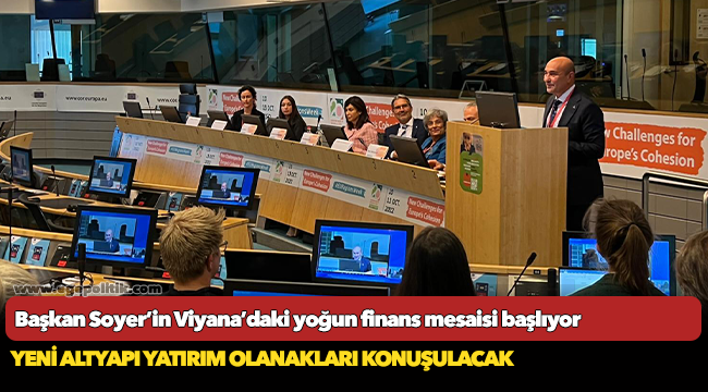 Başkan Soyer’in Viyana’daki yoğun finans mesaisi başlıyor