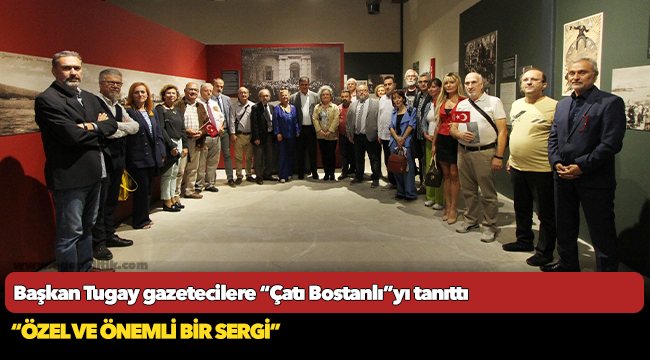 Başkan Tugay gazetecilere “Çatı Bostanlı”yı tanıttı