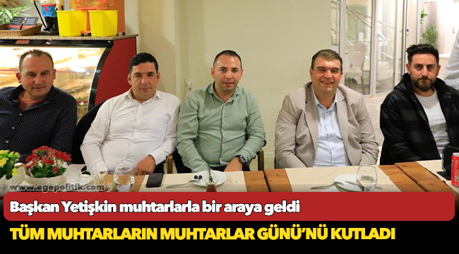 Başkan Yetişkin muhtarlarla bir araya geldi