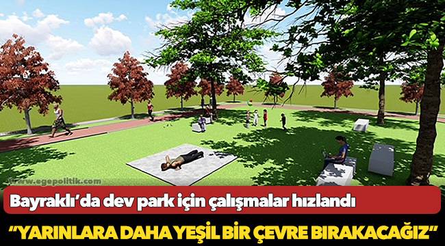 Bayraklı’da dev park için çalışmalar hızlandı