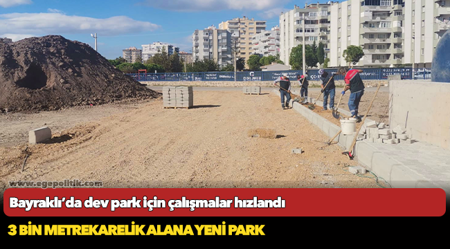 Bayraklı’da dev park için çalışmalar hızlandı