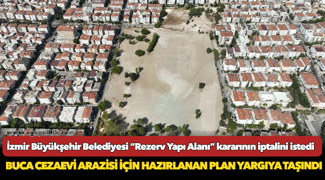 Buca Cezaevi arazisi için hazırlanan plan yargıya taşındı