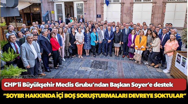 CHP’li Büyükşehir Meclis Grubu’ndan Başkan Soyer’e destek