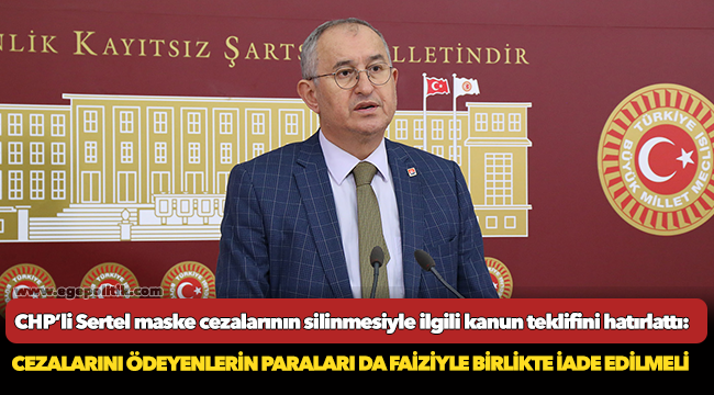 CHP’li Sertel maske cezalarının silinmesiyle ilgili kanun teklifini hatırlattı!