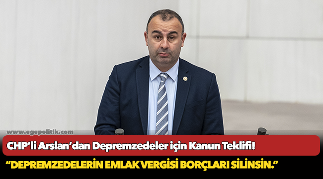 CHP PM Üyesi ve İzmir Milletvekili Ednan Arslan’dan Depremzedeler için Kanun Teklifi!