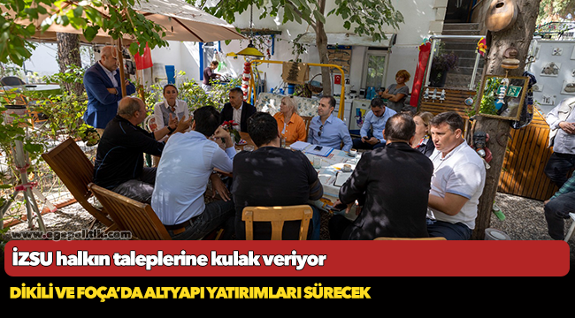 Dikili ve Foça’da altyapı yatırımları sürecek