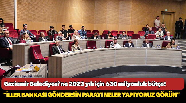 Gaziemir Belediyesi’ne 2023 yılı için 630 milyonluk bütçe!