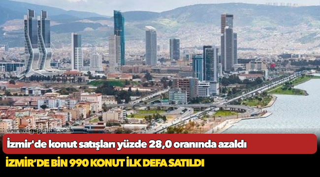 İzmir'de konut satışları %28,0 oranında azaldı