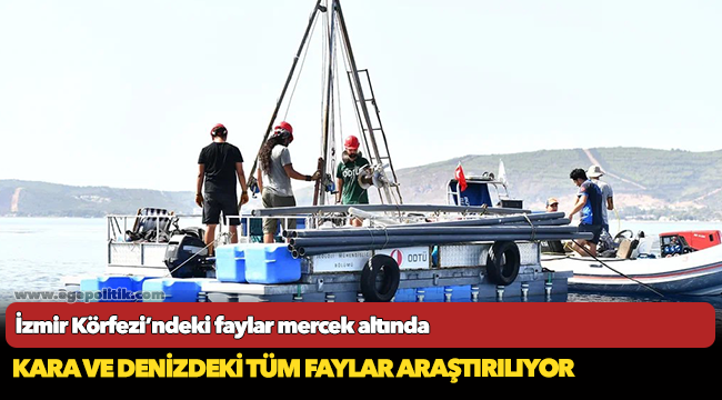 İzmir Körfezi’ndeki faylar mercek altında