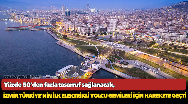 İzmir Türkiye’nin ilk elektrikli yolcu gemileri için harekete geçti