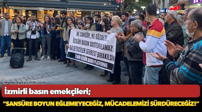 İzmirli basın emekçileri; “Sansüre boyun eğlemeyeceğiz, mücadelemizi sürdüreceğiz!”