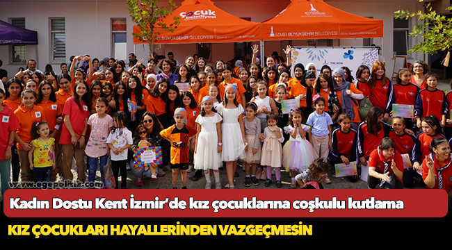 Kadın Dostu Kent İzmir’de kız çocuklarına coşkulu kutlama