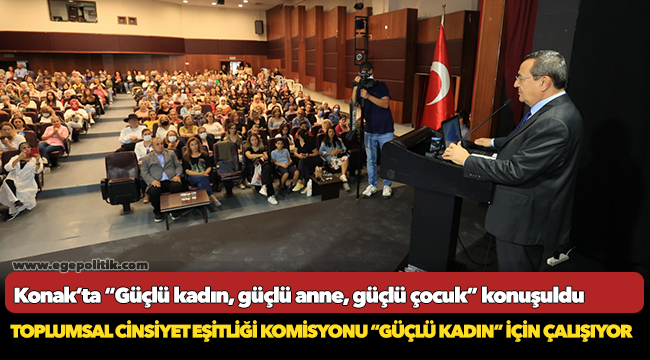 Konak’ta “Güçlü kadın, güçlü anne, güçlü çocuk” konuşuldu