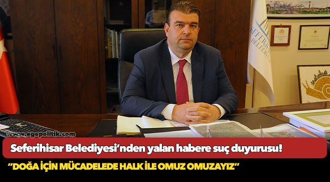 Seferihisar Belediyesi’nden yalan habere suç duyurusu!