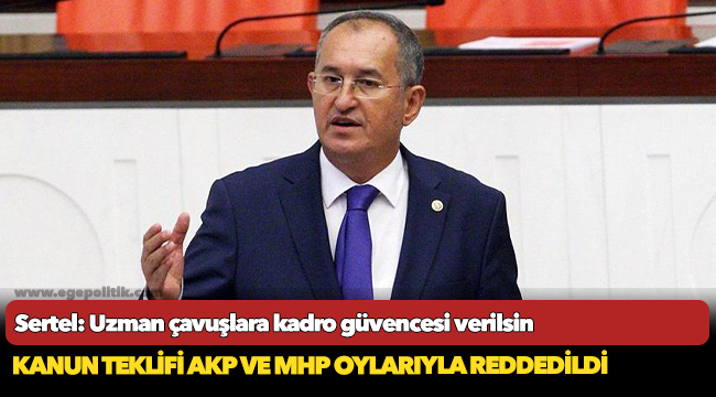 Sertel: Uzman çavuşlara kadro güvencesi verilsin