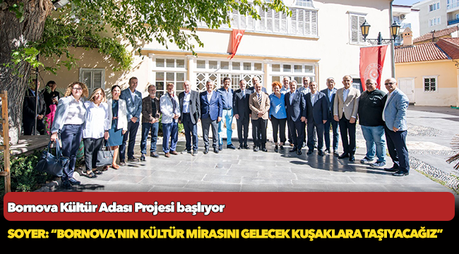 Soyer: “Bornova’nın kültür mirasını gelecek kuşaklara taşıyacağız”