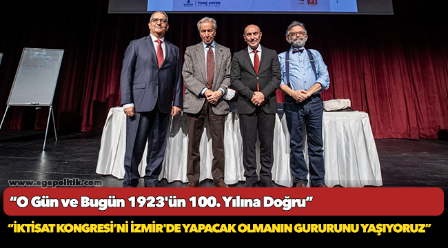 Soyer: “İktisat Kongresi’ni İzmir'de yapacak olmanın gururunu yaşıyoruz”