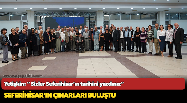 Yetişkin: ‘’ Sizler Seferihisar’ın tarihini yazdınız’’