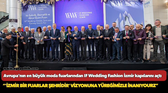 Avrupa'nın en büyük moda fuarlarından IF Wedding Fashion İzmir kapılarını açtı