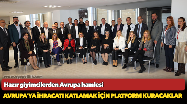 Avrupa’ya ihracatı katlamak için platform kuracaklar