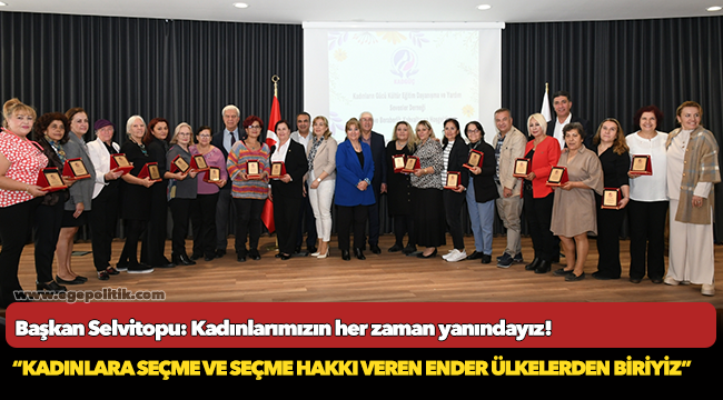 Başkan Selvitopu: Kadınlarımızın her zaman yanındayız!