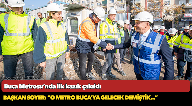 Başkan Soyer: “O metro Buca’ya gelecek demiştik...”