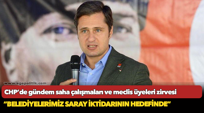 CHP’de gündem saha çalışmaları ve meclis üyeleri zirvesi