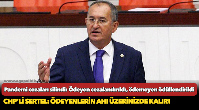 CHP’li Sertel: Ödeyenlerin ahı üzerinizde kalır!