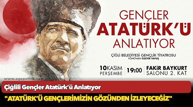 Çiğlili Gençler Atatürk’ü Anlatıyor