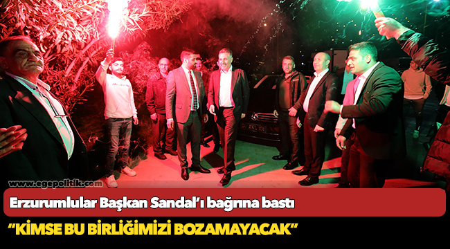 Erzurumlular Başkan Sandal’ı bağrına bastı
