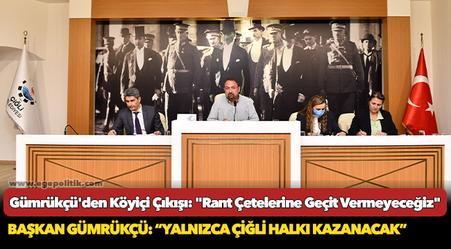 Gümrükçü'den Köyiçi Çıkışı: "Rant Çetelerine Geçit Vermeyeceğiz"