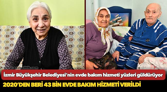 İzmir Büyükşehir Belediyesi’nin evde bakım hizmeti yüzleri güldürüyor