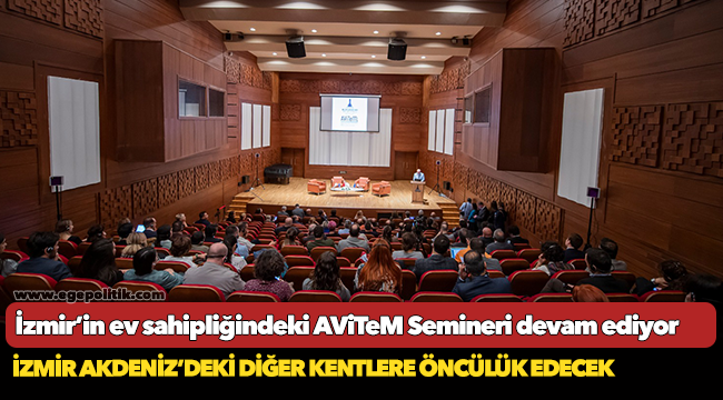 İzmir’in ev sahipliğindeki AViTeM Semineri devam ediyor