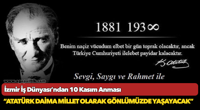 İzmir İş Dünyası’ndan 10 Kasım Anması  “Atatürk daima millet olarak gönlümüzde yaşayacak”