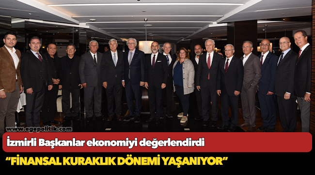 İzmirli Başkanlar ekonomiyi değerlendirdi