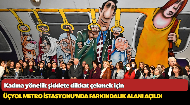 Kadına yönelik şiddete dikkat çekmek için Üçyol Metro İstasyonu'nda farkındalık alanı açıldı