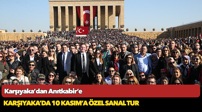 KARŞIYAKA’DA 10 KASIM’A ÖZEL SANAL TUR