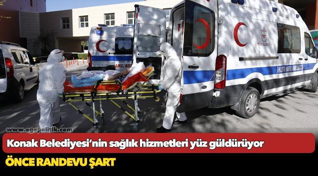 Konak Belediyesi’nin sağlık  hizmetleri yüz güldürüyor