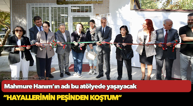 Mahmure Hanım’ın adı bu atölyede yaşayacak