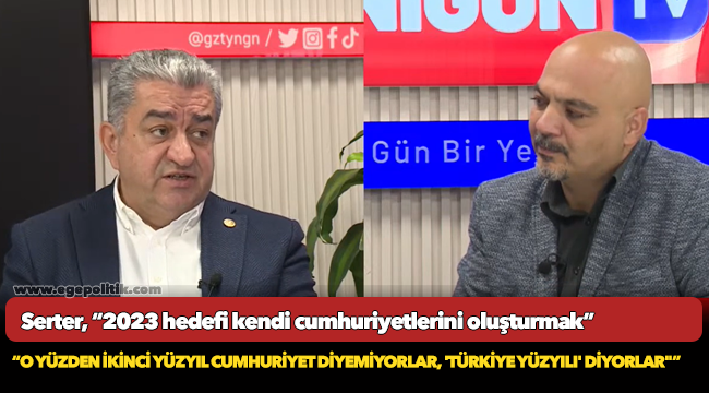 Serter, “2023 hedefi kendi cumhuriyetlerini oluşturmak”