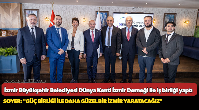 Soyer: "Güç birliği ile daha güzel bir İzmir yaratacağız"