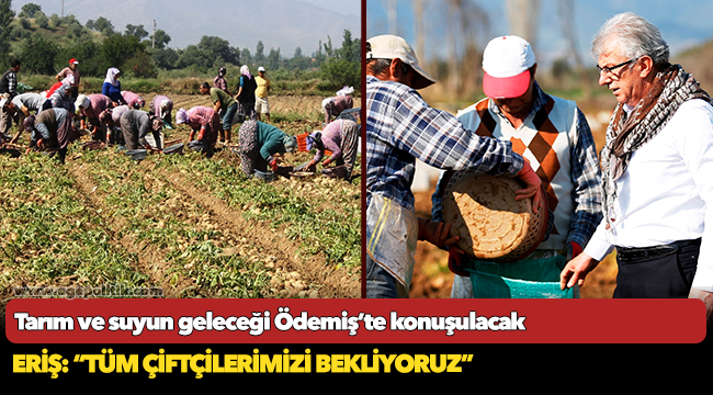 Tarım ve suyun geleceği Ödemiş’te konuşulacak