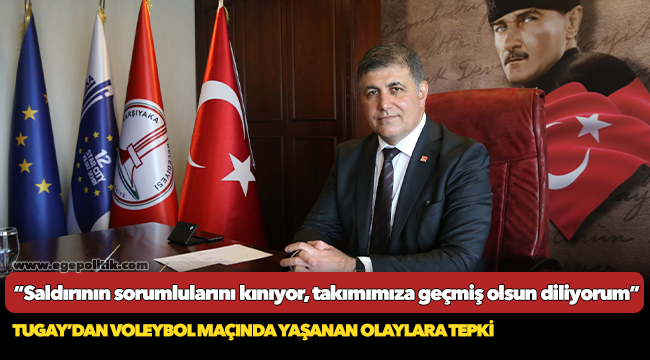 TUGAY’DAN VOLEYBOL MAÇINDA YAŞANAN OLAYLARA TEPKİ