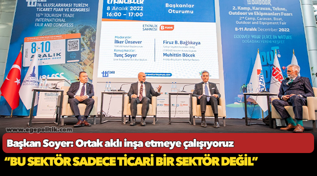 Başkan Soyer: Ortak aklı inşa etmeye çalışıyoruz