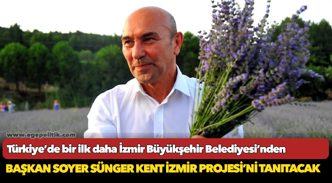 Başkan Soyer Sünger Kent İzmir Projesi’ni tanıtacak