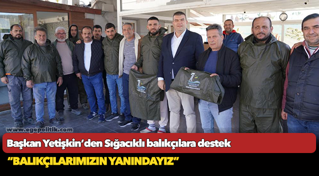 Başkan Yetişkin’den Sığacıklı balıkçılara destek