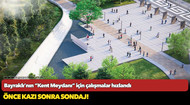 Bayraklı’nın “Kent Meydanı” için çalışmalar hızlandı