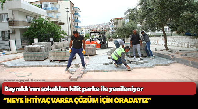 Bayraklı’nın sokakları kilit parke ile yenileniyor